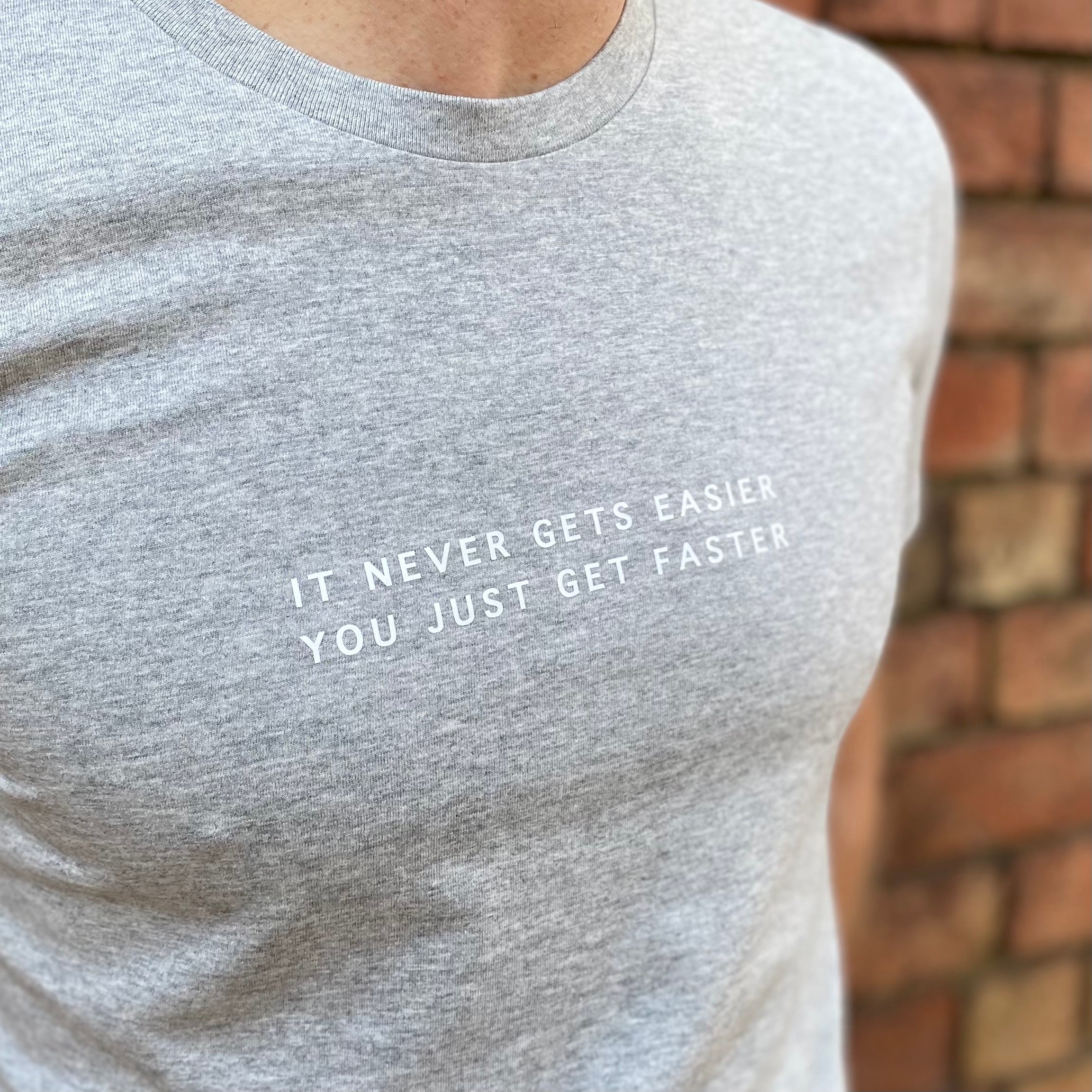 It never gets easier, you just get faster Tee (NEW)