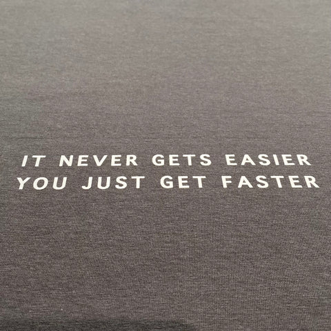 It never gets easier, you just get faster Tee (NEW)