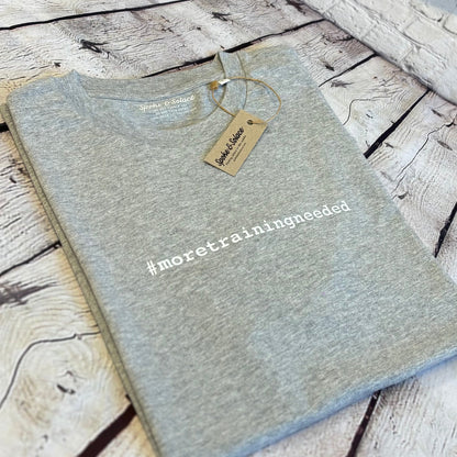 #moretrainingneeded T-Shirt (NEW)