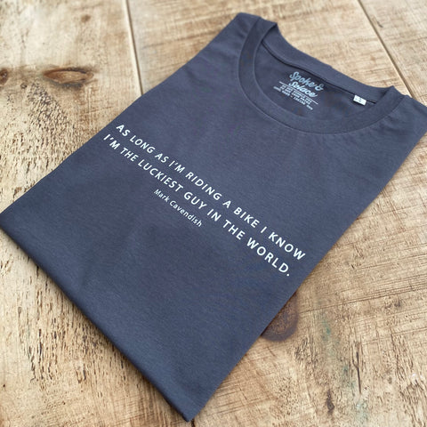 As long as I'm riding a bike, I know I'm the luckiest guy in the world - Mark Cavendish - T-Shirt - Spoke & Solace